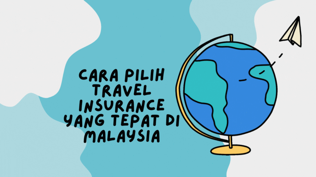 cara pilih travel insurance di malaysia dan tahu apa yang perlu dipertimbangkan
